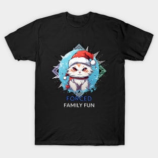 Forced Family Fun - Sarcastic Quote - Christmas Cat - Funny Quote T-Shirt